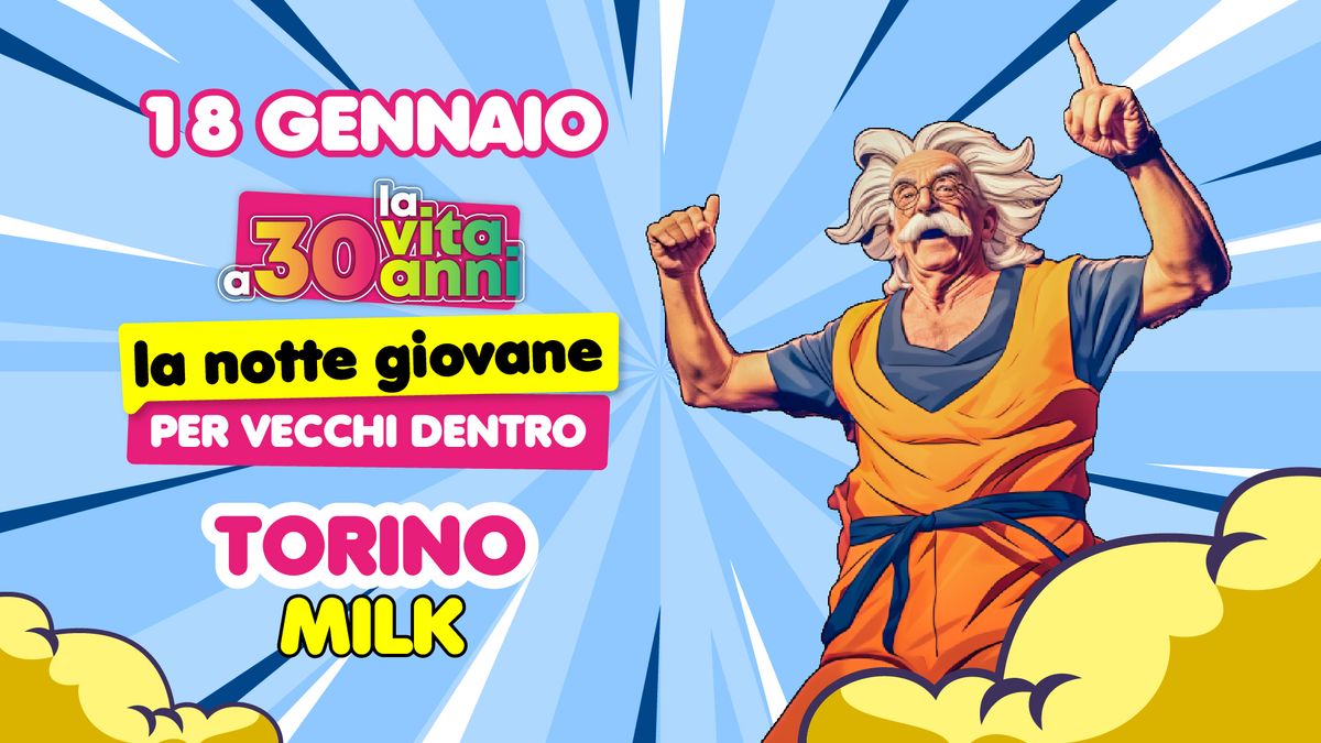 La Vita a 30 Anni \u2022 Official Party  \u2022 Milk Club \u2022 Torino