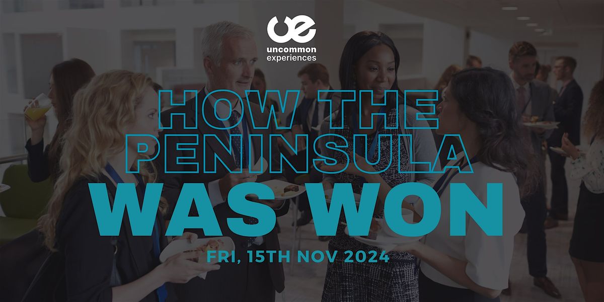 How the Peninsula was WON Third Friday 15th Nov 2024