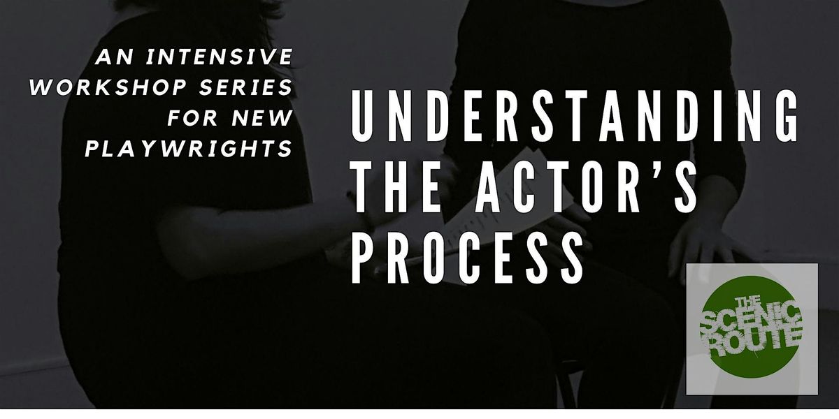 For Playwrights: Understanding the Actor's Process