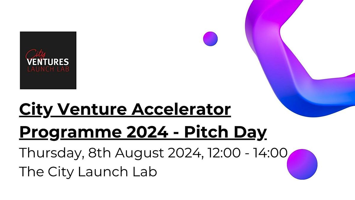The City Venture Accelerator Programme 2024 - Pitch Day