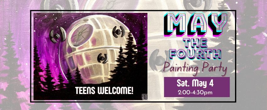 May the Fourth Be With You Paint Party - TEENS WELCOME!