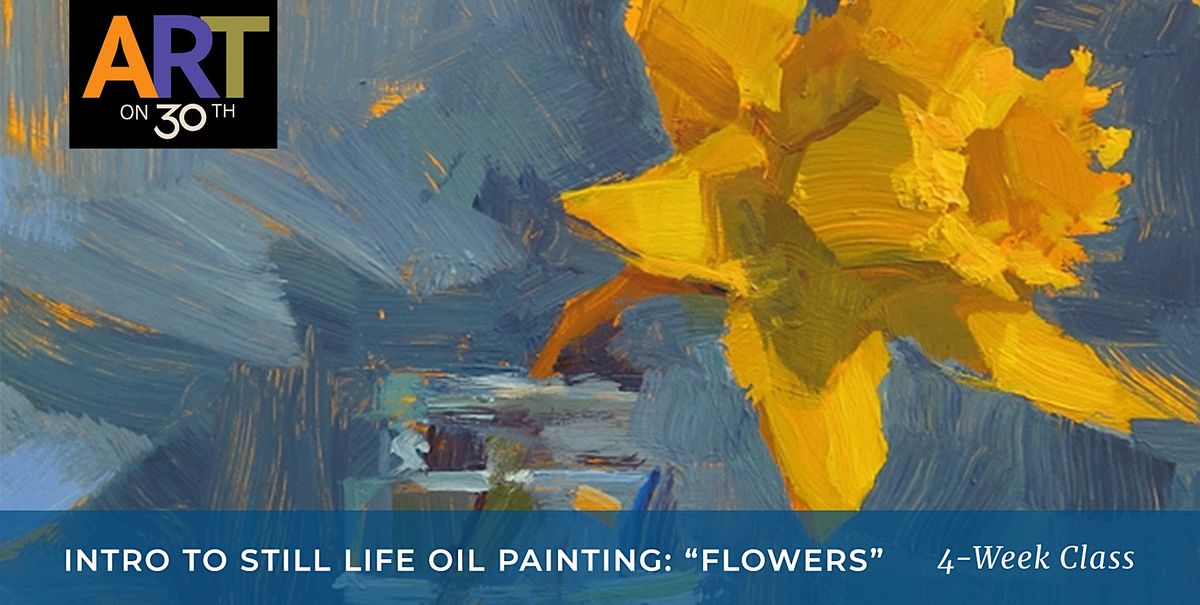 MON PM - Intro to Still Life Oil Painting: "Flowers"