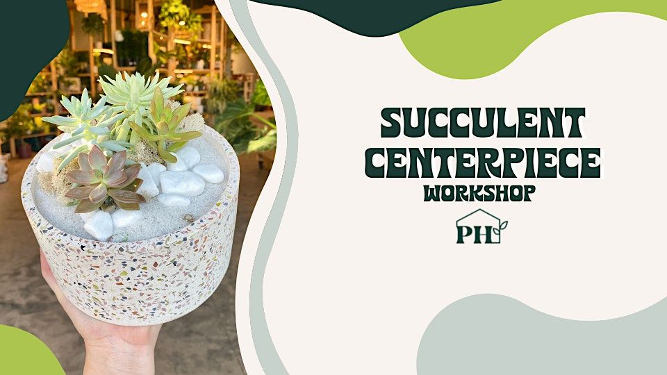 Succulent Centerpiece Workshop