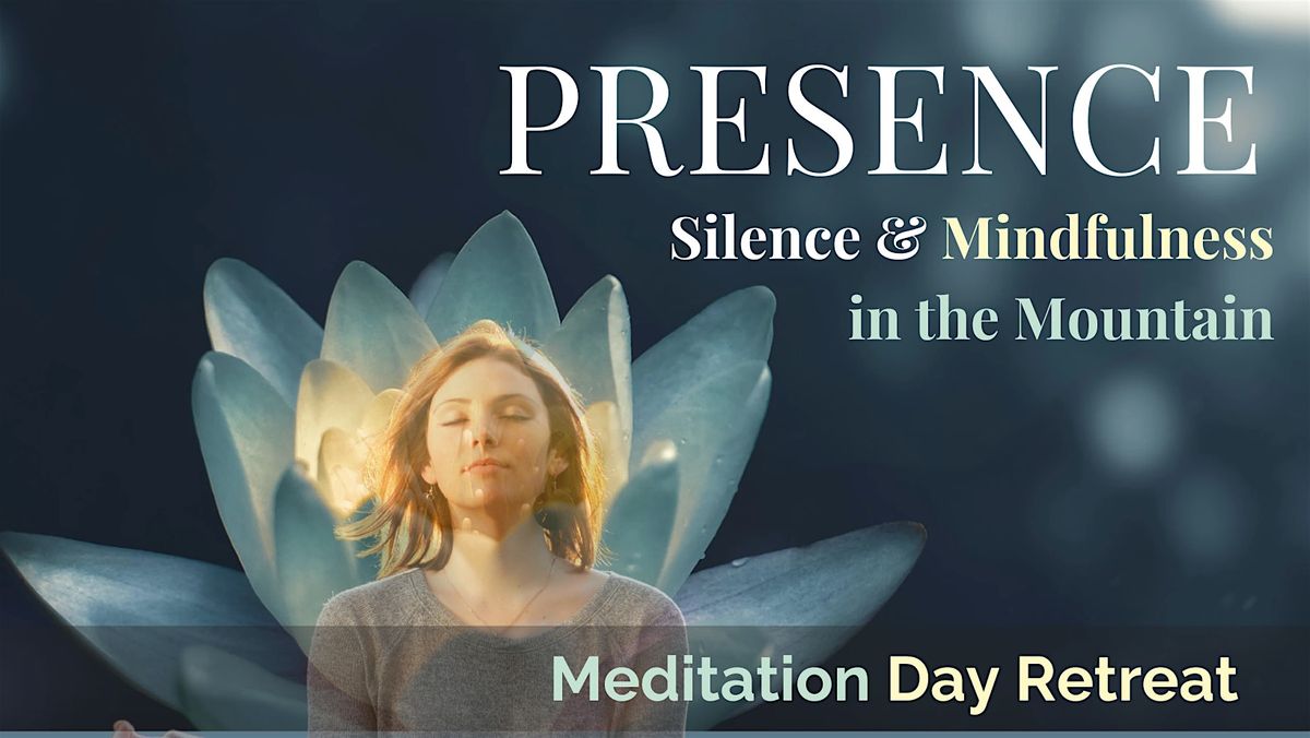 PRESENCE - Silence & Mindfulness in the Mountain - Day Retreat