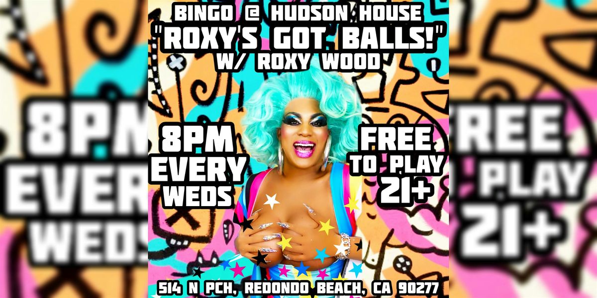 8pm Roxy's Got Balls! FREE BINGO Wednesdays @ Hudson House in Redondo Beach