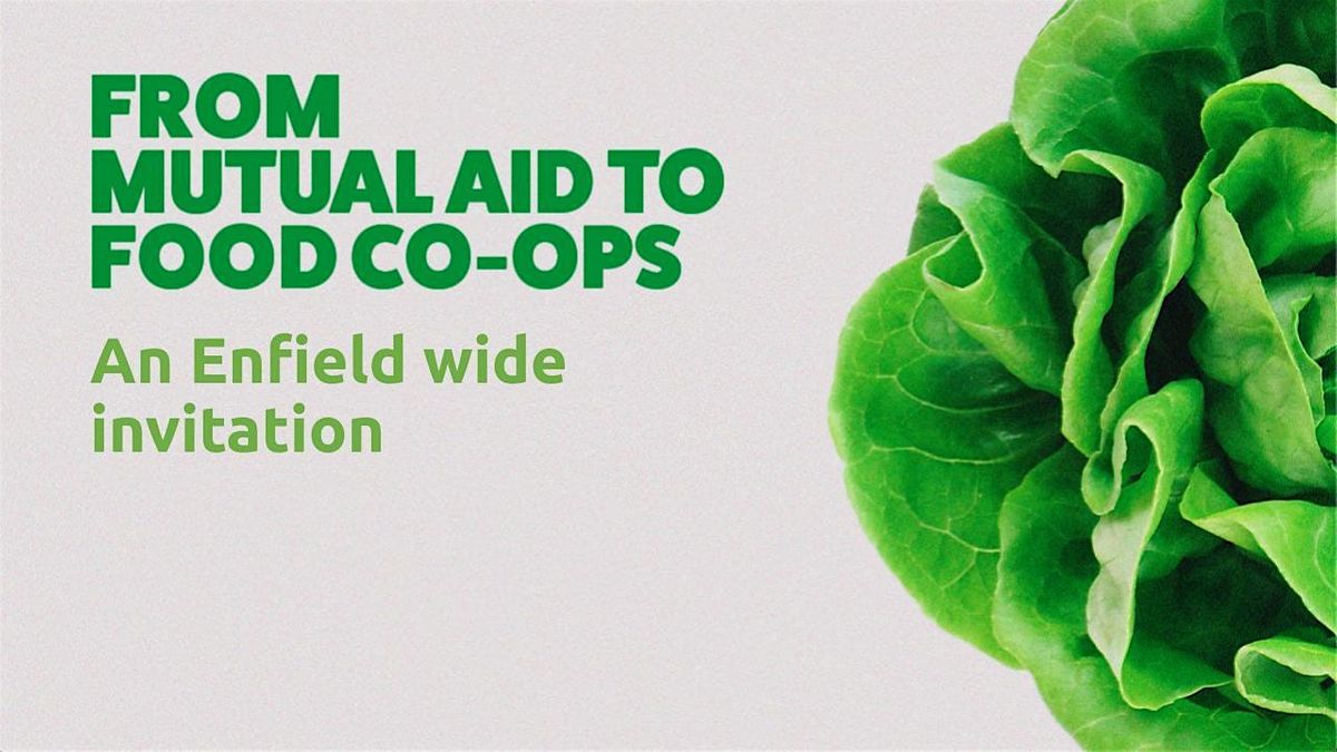 From Mutual Aid to Food Co-ops: an Enfield Invitation (In-person Event)