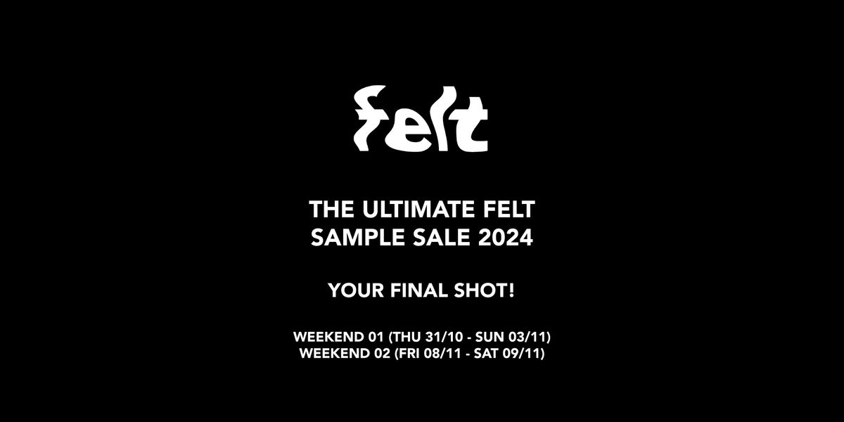 THE ULTIMATE FELT SAMPLE SALE - WEEKEND 02