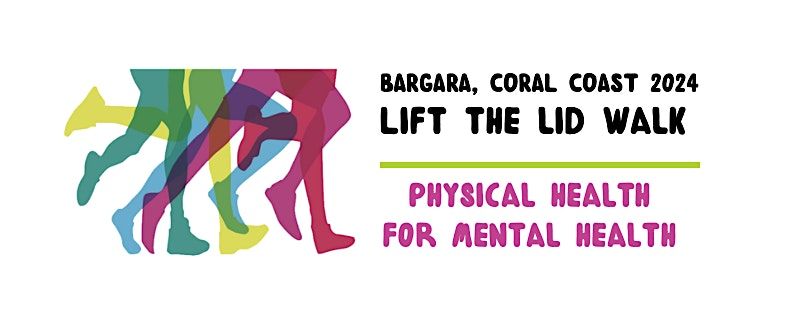 LIFT THE LID WALK for Mental Health - CORAL COAST, BARGARA  2024