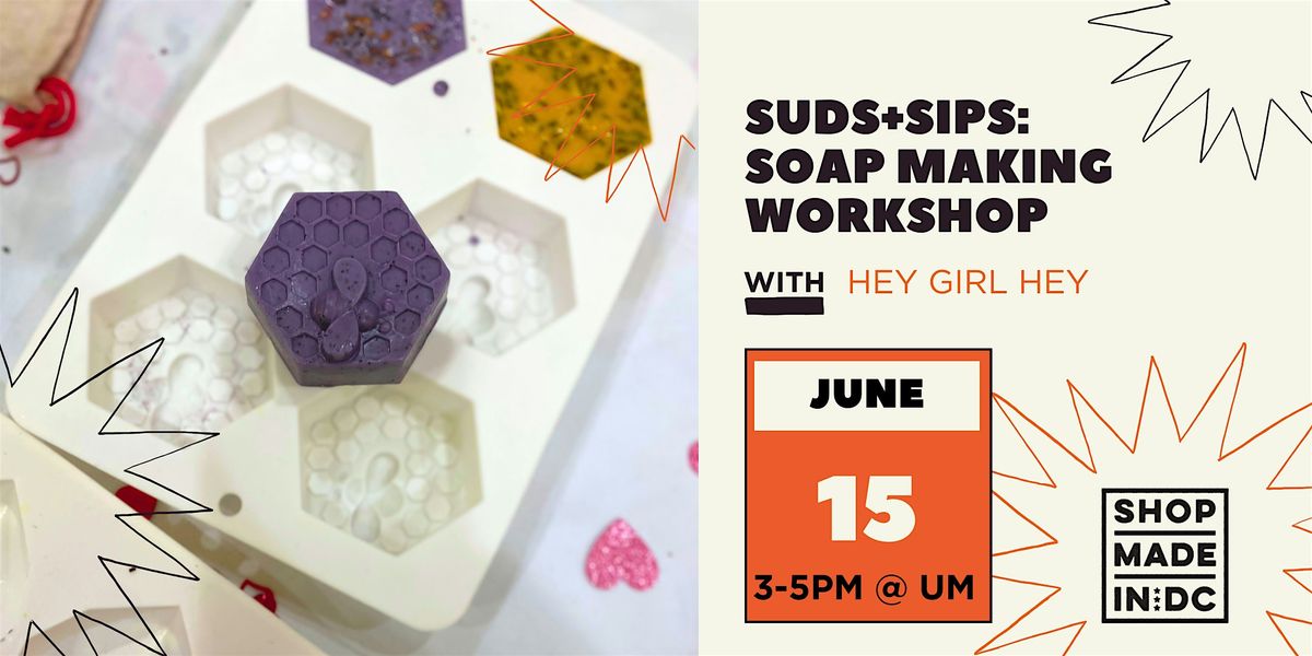 SUDS+SIPS: Soap Making Workshop w\/Hey Girl Hey