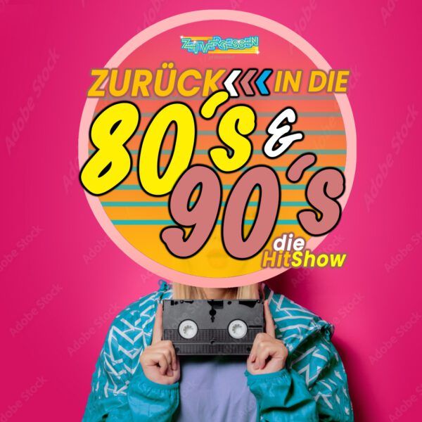 Zeitvergessen pr\u00e4sentiert: Zur\u00fcck in die 80\u2019s & 90\u2019s \u2013 die Hitshow