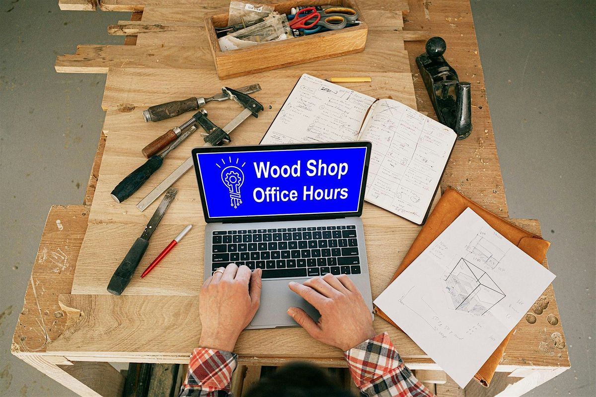FREE TO MEMBERS. WoodShop Office Hours