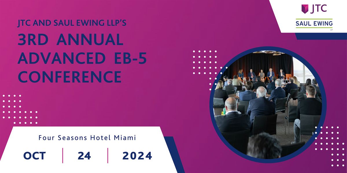 JTC and Saul Ewing LLP Present the 3rd Annual Advanced EB-5 Conference ...
