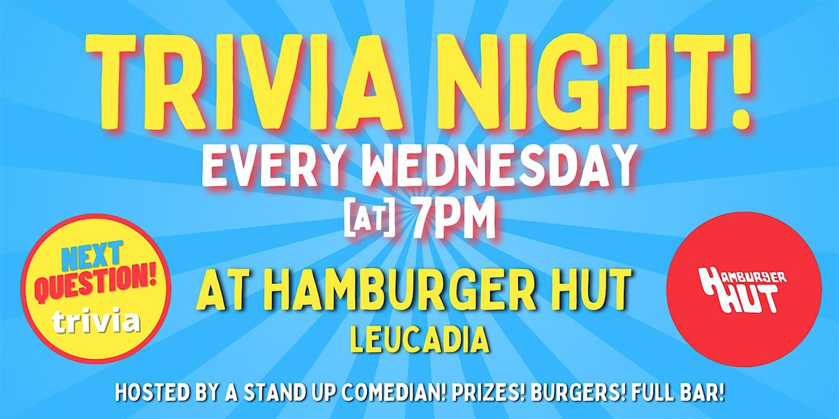 Free Trivia Night at the HAMBURGER HUT in Leucadia! Every Wednesday at 7PM!