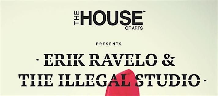 The House Of Arts | Erik Ravelo & The Illegal Studio | Solo Exhibition