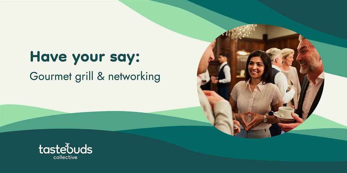 Have Your Say: Gourmet Grill & Networking Fest