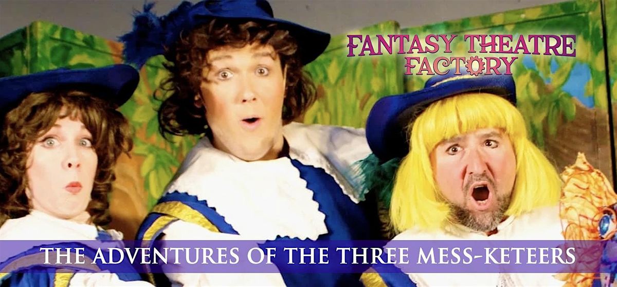 Fantasy Theatre Factory presents The Adventures of the Three Mess-keteers