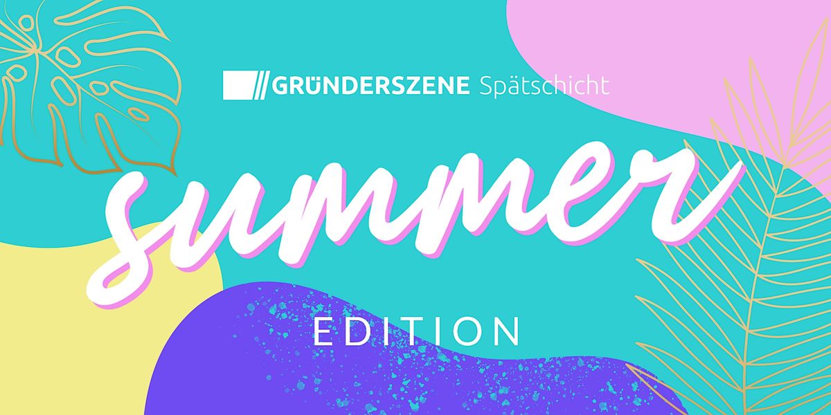 Gr\u00fcnderszene Sp\u00e4tschicht Berlin Summer Edition - 27.06.24