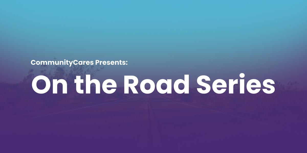 CommunityCares Presents: On the Road Series - Yuma County