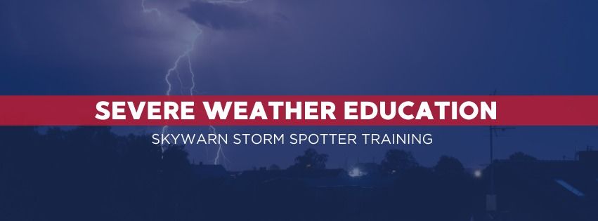 Severe Weather Education Class: SKYWARN Storm Spotter Training