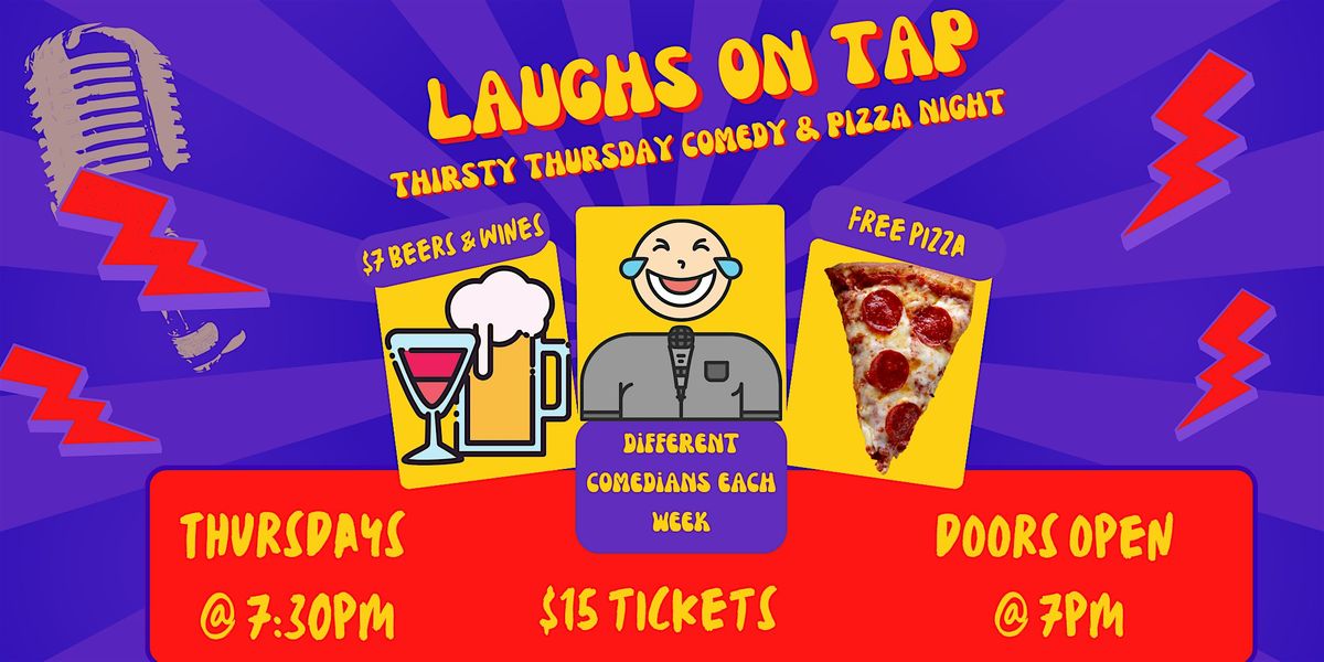 Laughs on Tap - Thirsty Thursday Comedy & Pizza Night