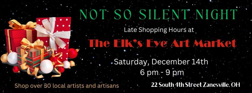 Not So Silent Night- Late Shopping Hours at The Elk's Eye Art Market