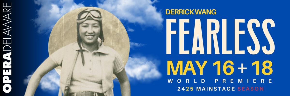 OperaDelaware presents the WORLD PREMIERE of Derrick Wang's Fearless