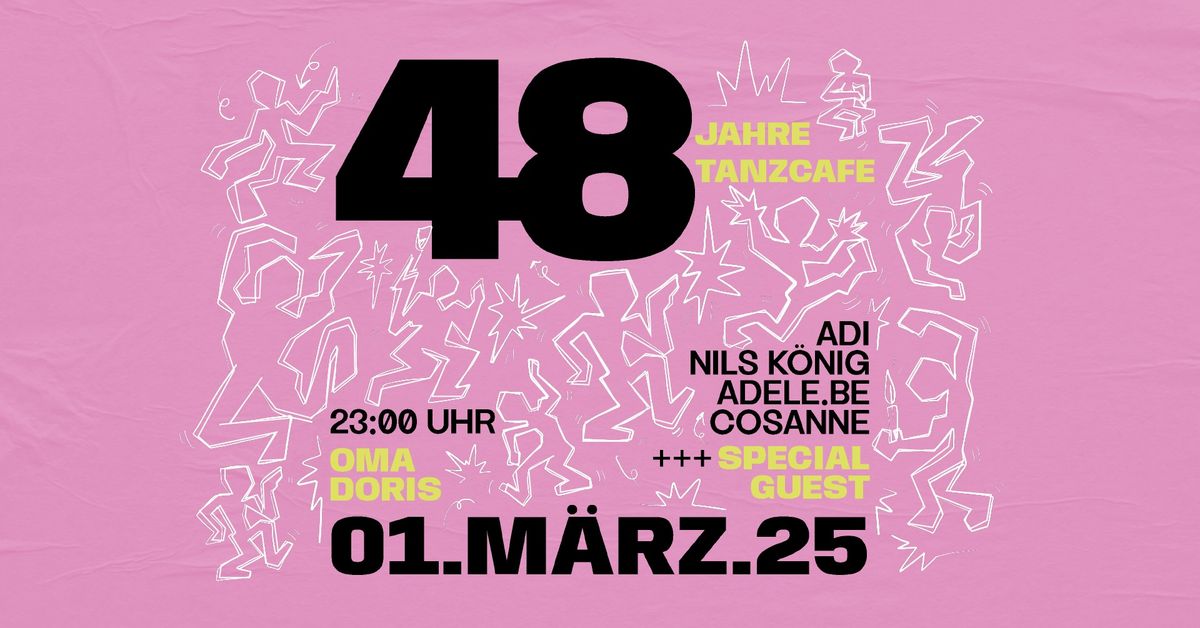 48 Jahre Tanzcaf\u00e9 w\/ Special Guest + Nils K\u00f6nig, Adele.Be, Cosanne, Adi \u2022 House \/ Disco \u2022 Oma Doris