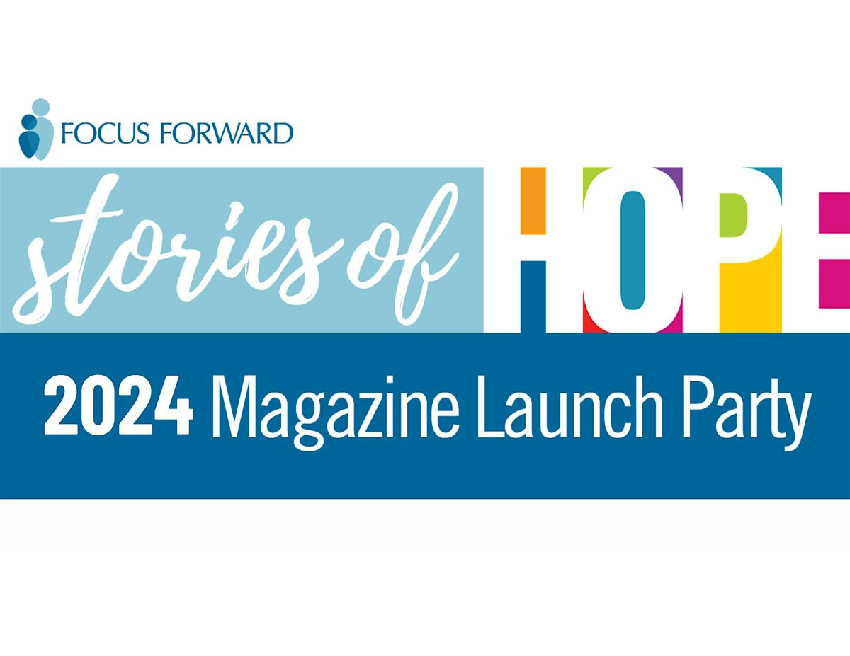 Focus Forward: Stories of Hope 2024 Magazine Launch Event