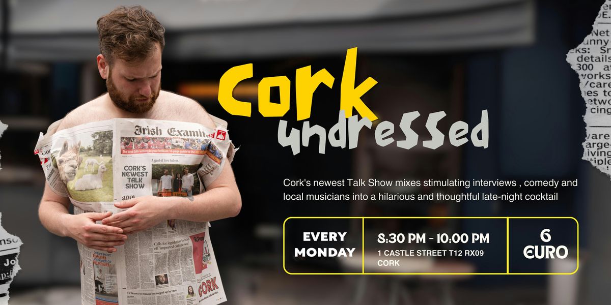 Late Night Talk Show & Live Music - Cork.Undressed #4