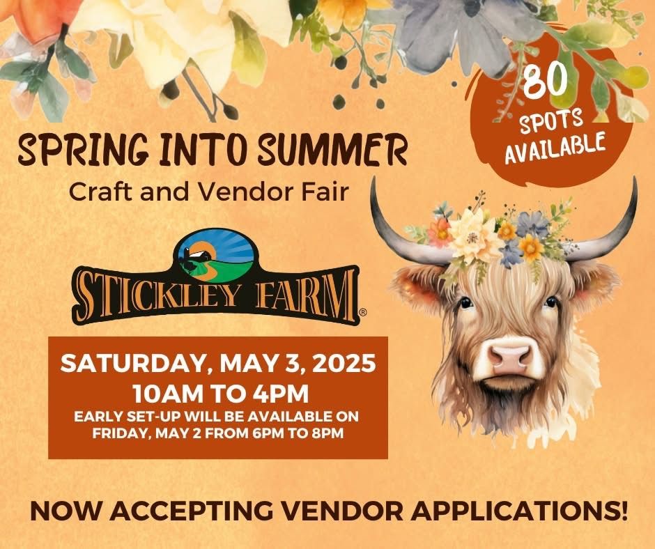 SPRING INTO SUMMER Craft and Vendor Fair at The Stickley Farm