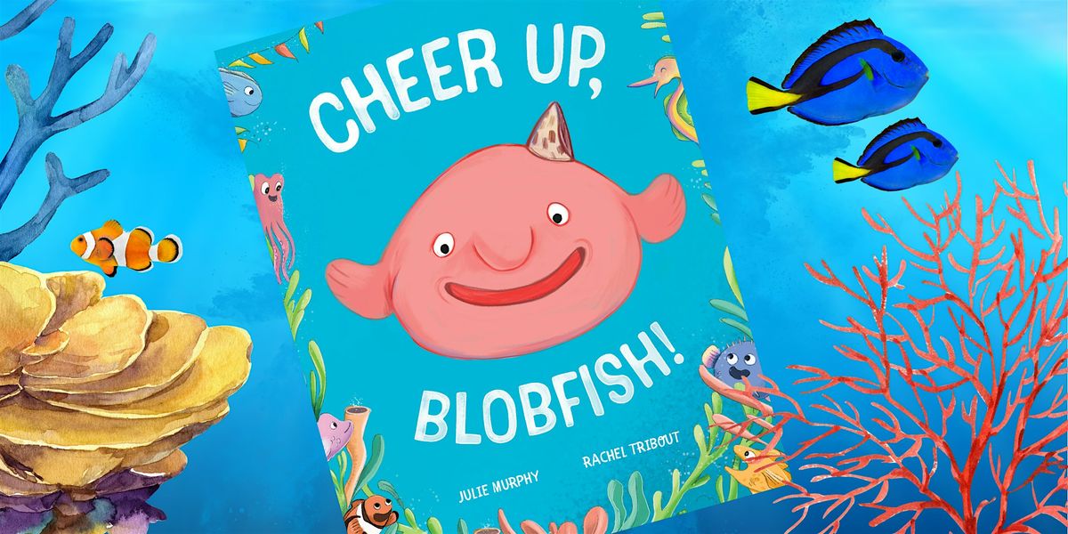School Holiday Activity - "Cheer Up, Blobfish!" with Julie Murphy