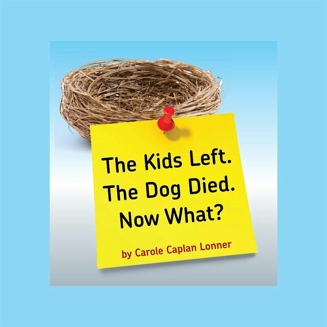 Copy of The Kids Left. The Dog Died. Now What?