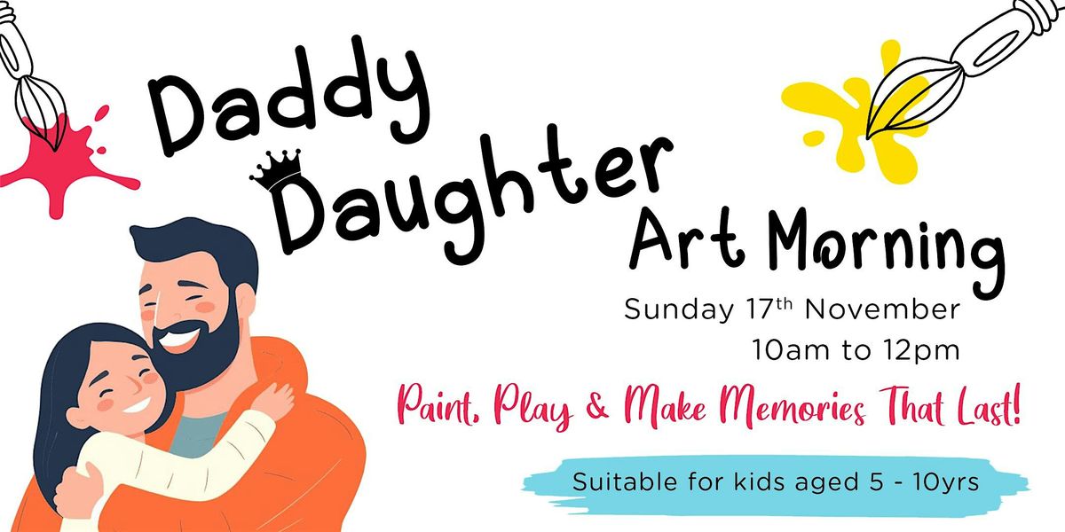 Daddy Daughter Art Morning - Sunday 17th November