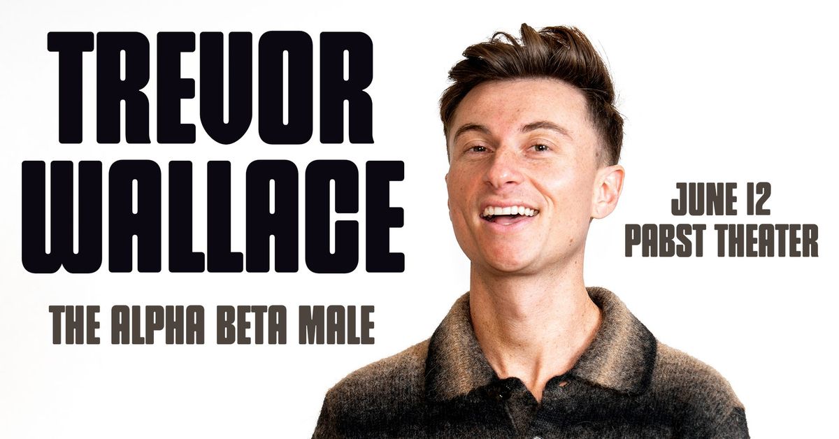 Trevor Wallace: The Alpha Beta Male Tour at Pabst Theater 