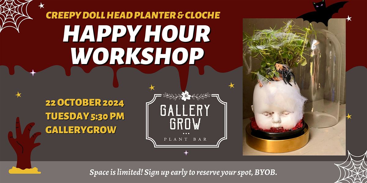 Creepy Doll Head Planter & Cloche Happy Hour Workshop