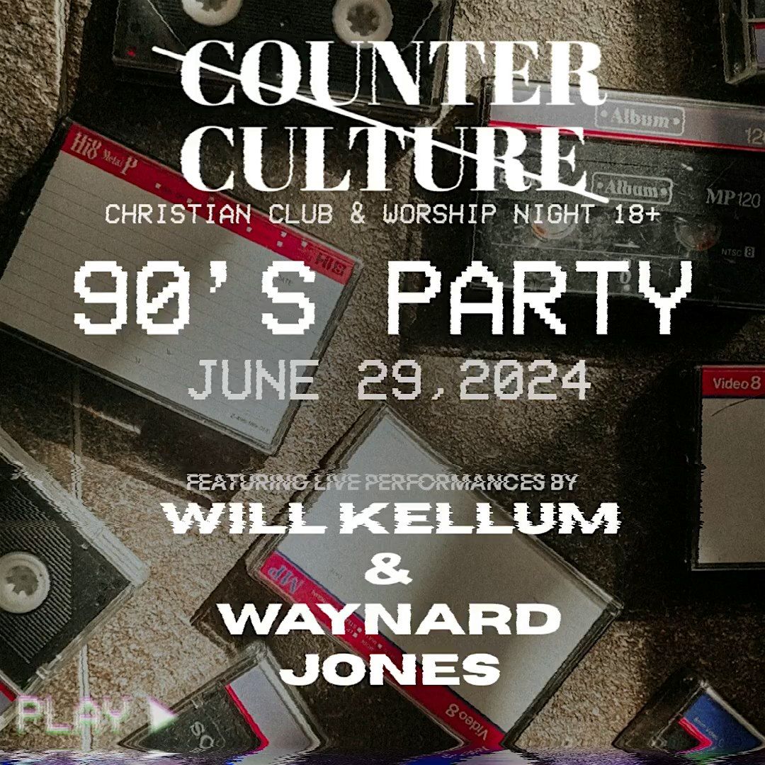 Counter Culture 90's Party: Christian Club & Worship Night