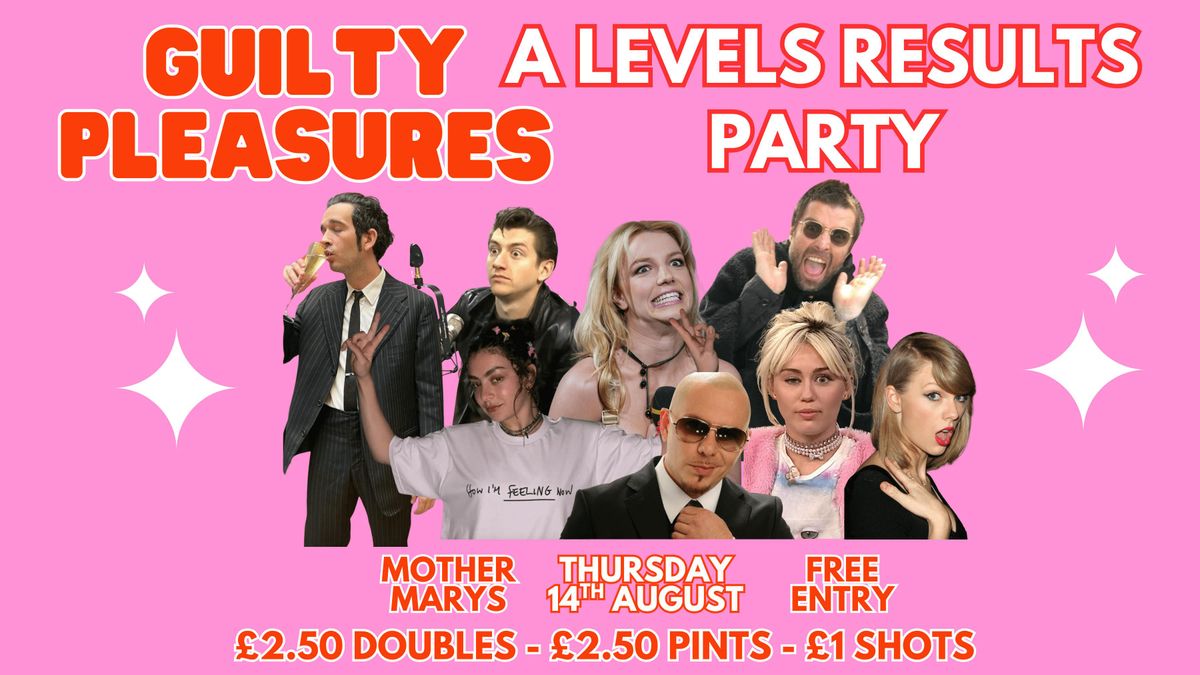 Guilty Pleasures - A LEVELS RESULTS PARTY! (FREE ENTRY)  \ud83d\udc96