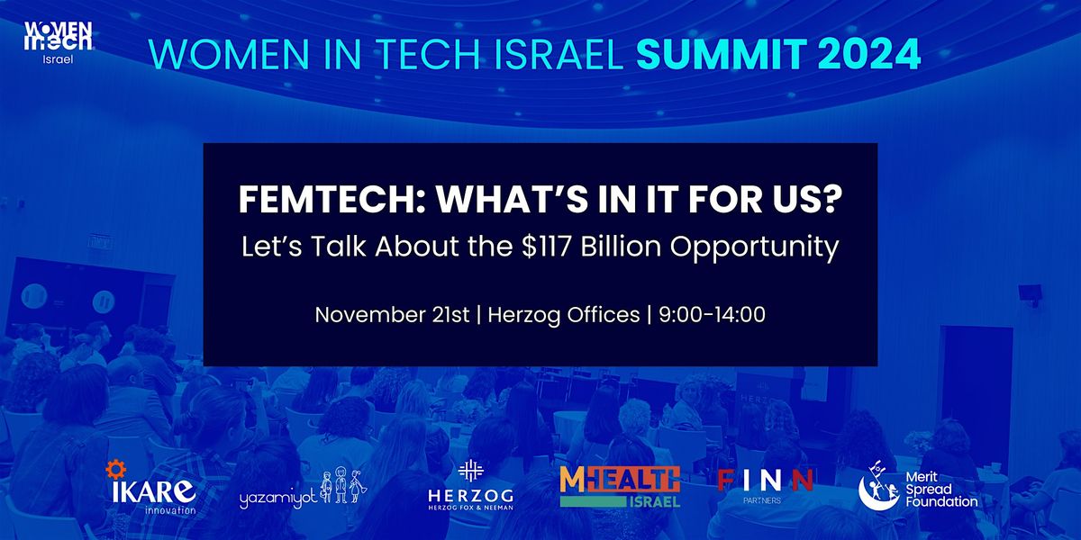 Women in Tech Israel Summit 2024:  Femtech - What\u2019s in it for us?