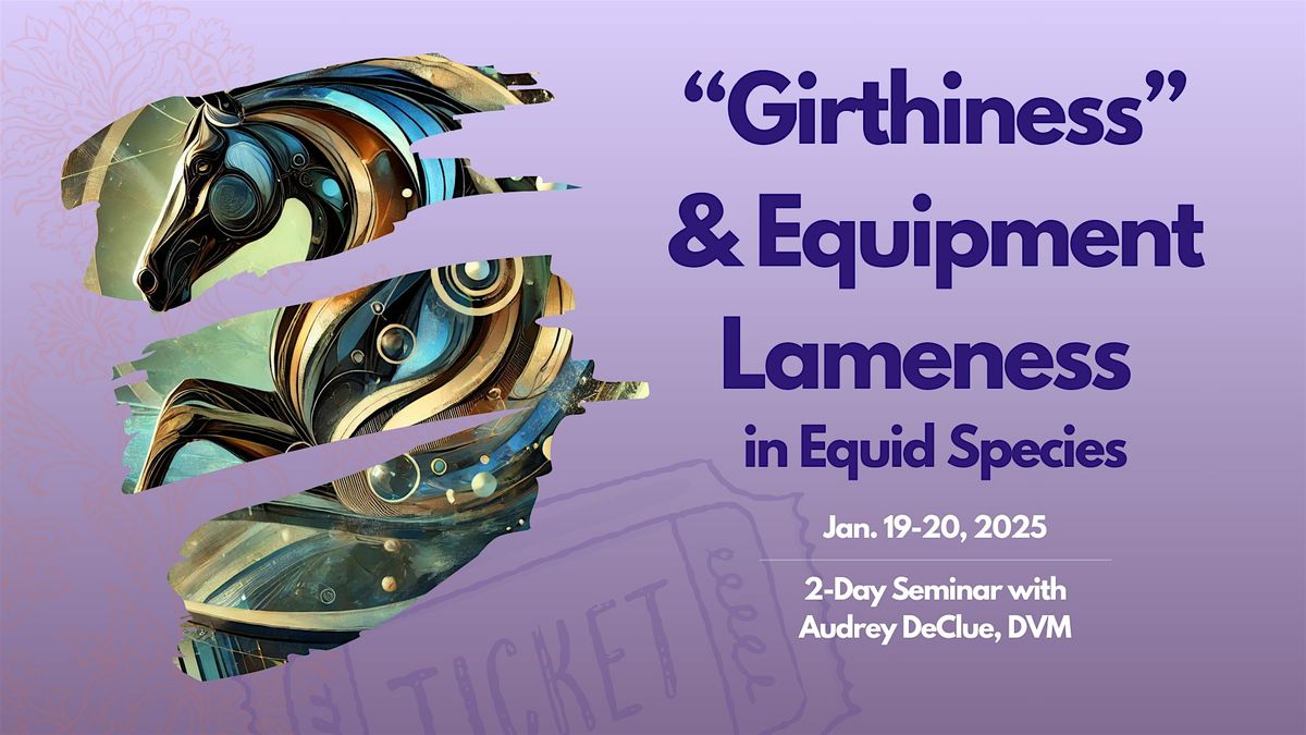 Girthiness & Equipment Lameness: Jan. 19-20, 2025