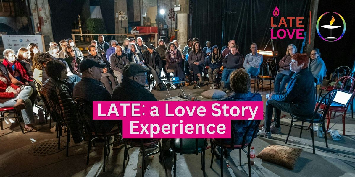 LATE: a Love Story Experience at Unitarian Universalist Church