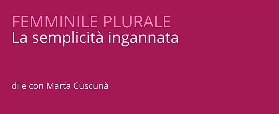 Femminile plurale - La semplicit\u00e0 ingannata