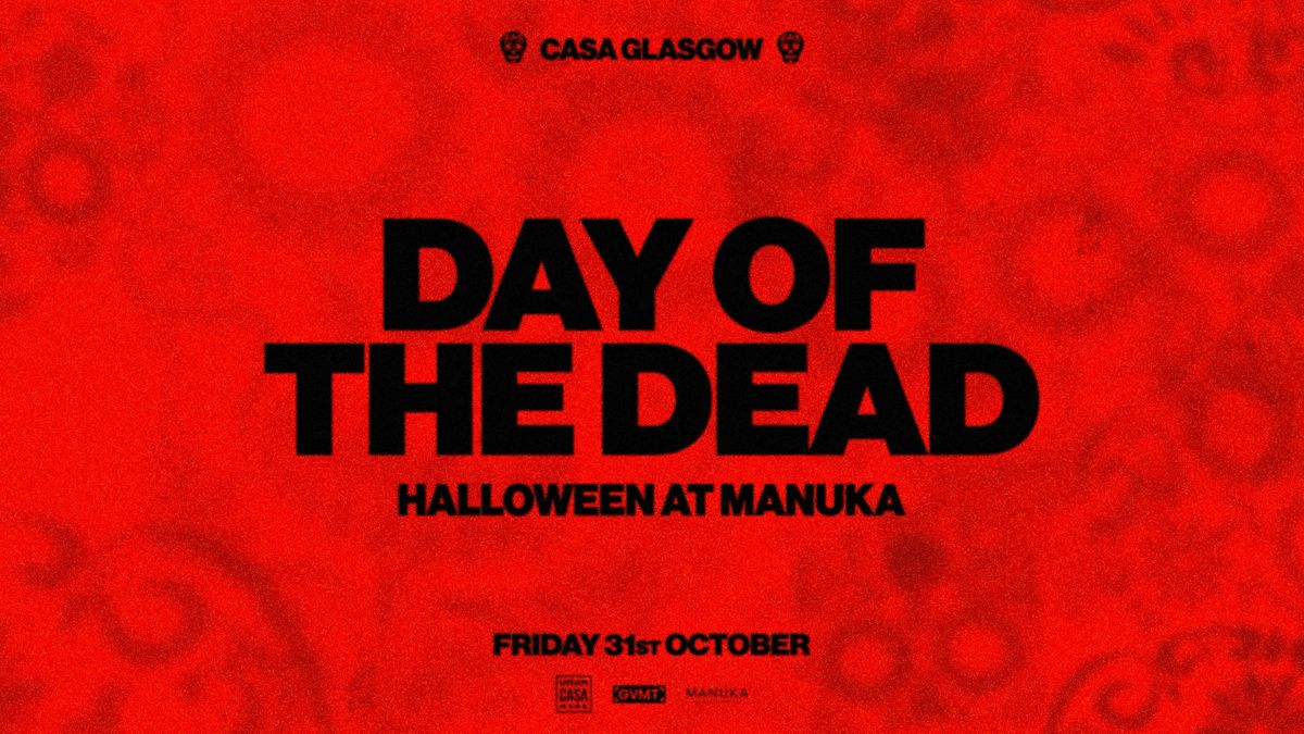 CASA GLASGOW: DAY OF THE DEAD \/ HALLOWEEN AT MANUKA