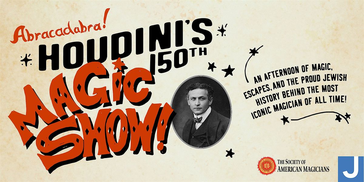 Houdini's 150th Magic Show!