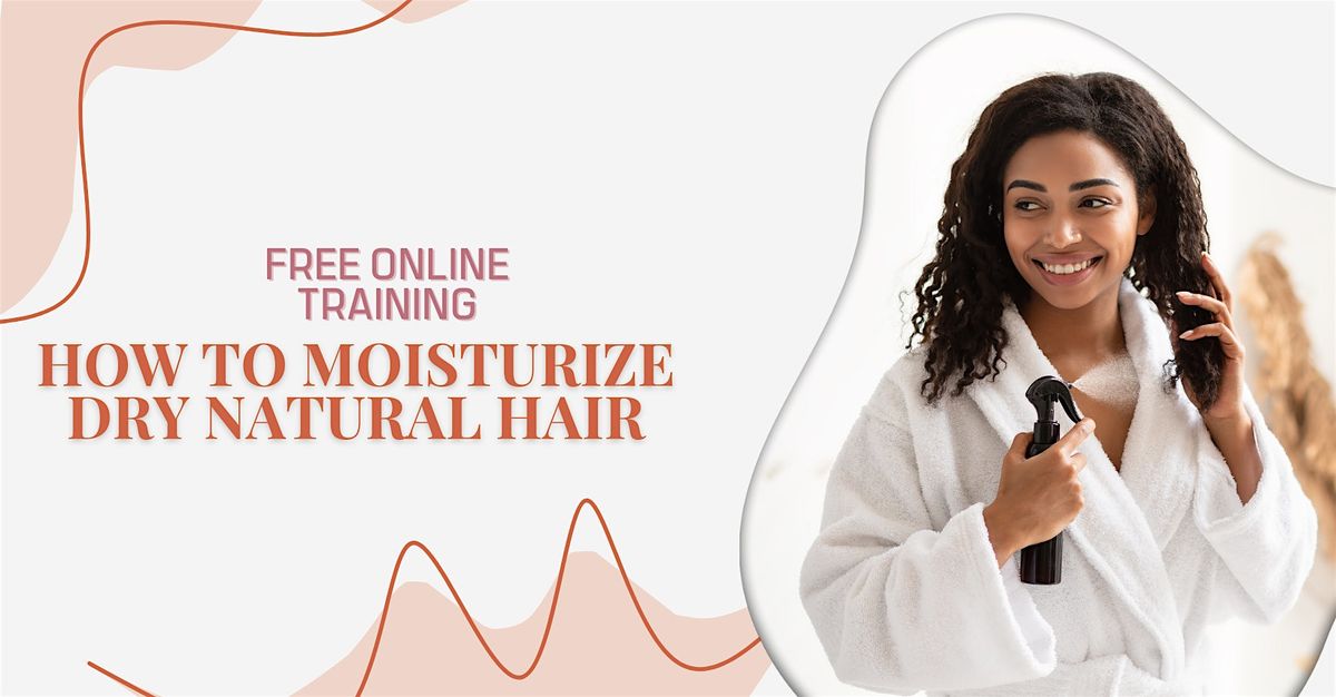FREE ONLINE TRAINING: How to Moisturize Dry Natural Hair