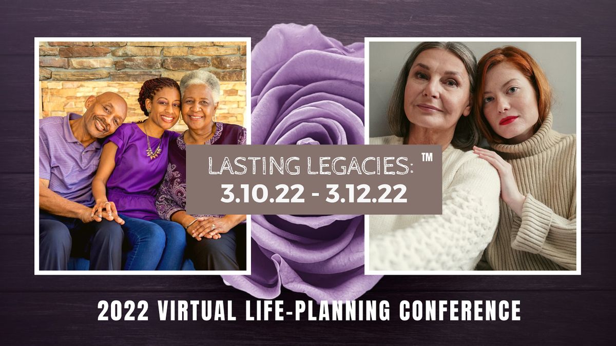 2022 Lasting Legacies: Virtual Life-Planning Conference, Online, 10 ...