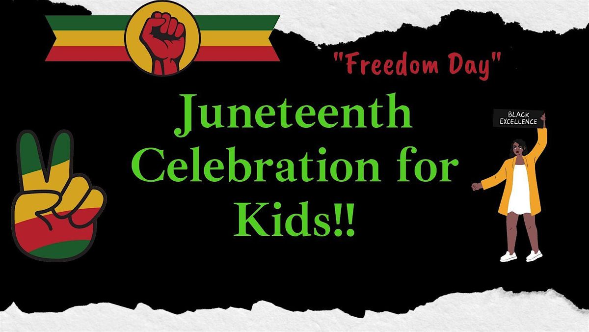 Juneteenth Celebration for Kids( Ages 1-14)