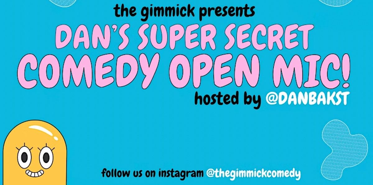 DAN'S SUPER SECRET OPEN MIC @ THE GIMMICK