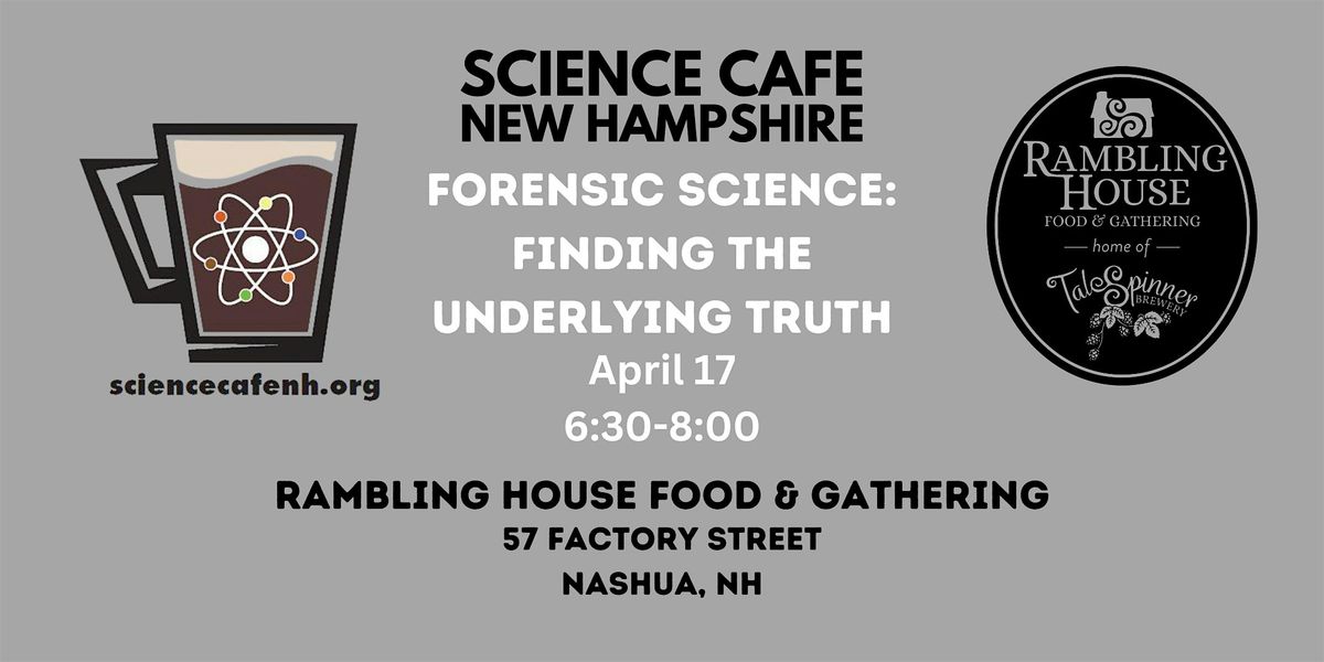 Science Cafe New Hampshire - Forensic Science: Finding the Underlying Truth