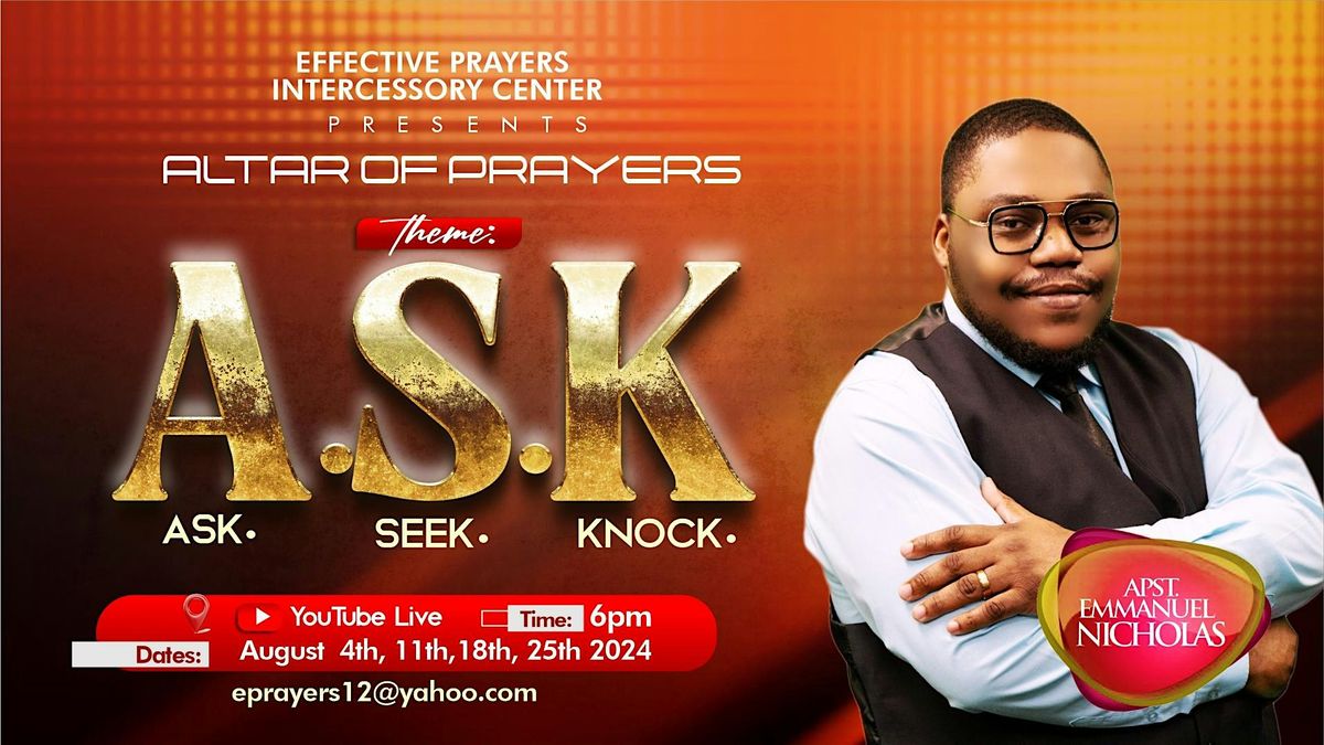 Altar of Prayers: Theme:  A.S.K. (Ask, Seek, Knock)