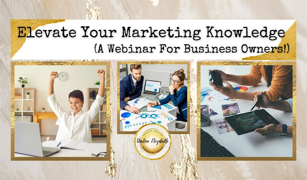 Elevate Your Marketing Knowledge (A Webinar For Business Owners!)